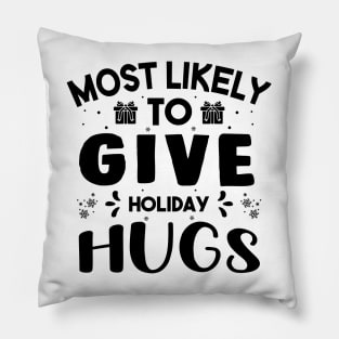 Most Likely To Give Holiday Hugs Funny Christmas Gift For Friends and Family Pillow