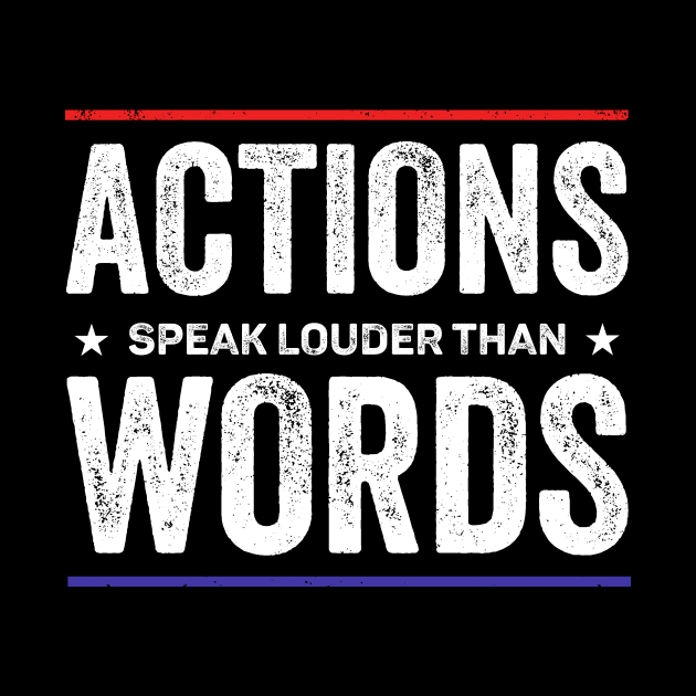 Actions speak louder than words by RusticVintager