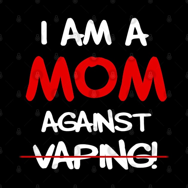 I am a MOM against VAPING by kiwodesign