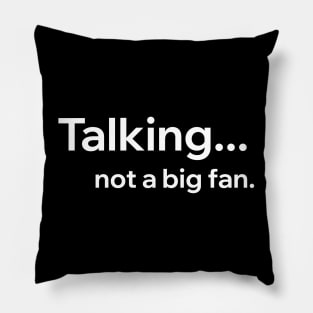 Talking Not A Big Fan Pillow