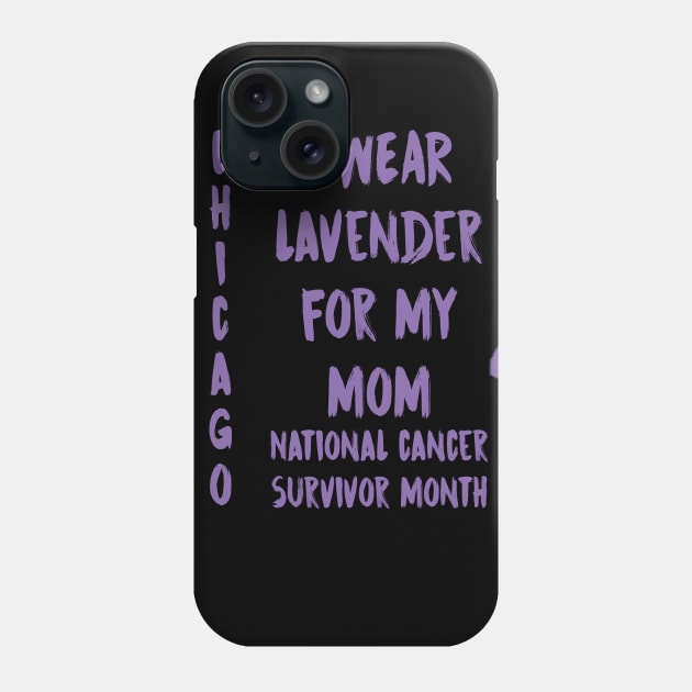 I Wear Lavender For My Mom National Cancer Survivor Month June Chicago Phone Case by gdimido