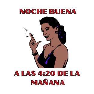 Noche Buena 4:20 T-Shirt