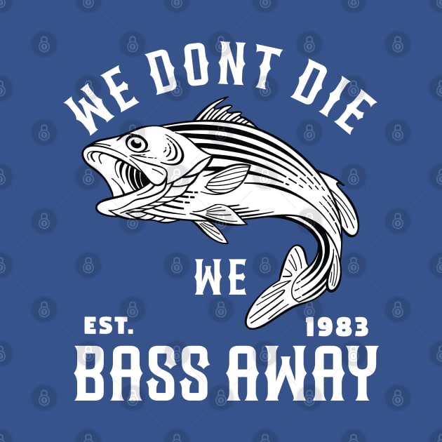 We Dont Die We Bass Away by ArtStopCreative