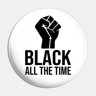 Black All The Time Pin