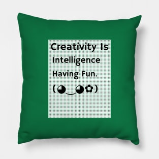 Creativity Is Intelligence Having Fun Pillow