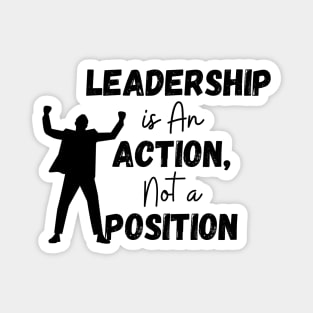 Quotes On Leadership /Leadership is An Action not a Position Magnet