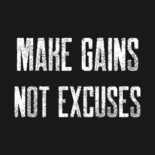 MAKE GAINS NOT EXCUSES T-Shirt