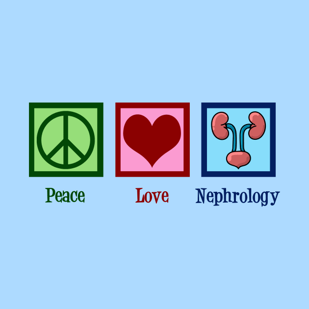 Peace Love Nephrology by epiclovedesigns