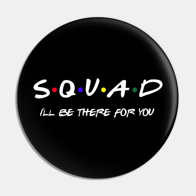 Squad I'll Be There For You Pin by SmilArt