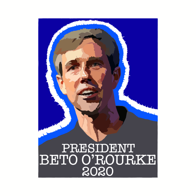 PRESIDENT BETO O'ROURKE 2020 by SignsOfResistance