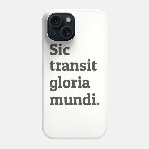 Sic Transit Gloria Mundi Phone Case by calebfaires