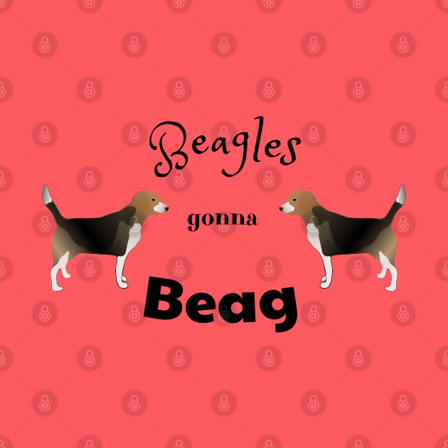 Beagles Gonna Beag- Funny Beagle Meme Design by Davey's Designs