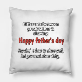 Difference between great father & shaving, you don't have to shave well, but you must shave daily, happy fathers day Pillow