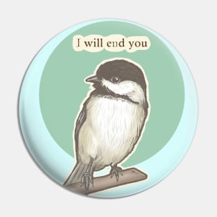 Chickadee Will End You Pin