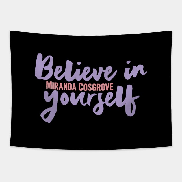 Believe in yourself, miranda cosgrove 2022 Tapestry by Myteeshirts