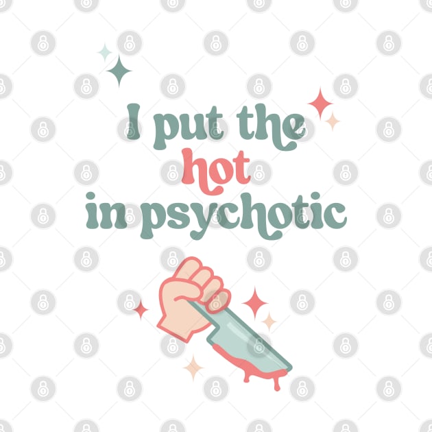 I Put The Hot in Psychotic FUNKY RETRO ART by AppaArtCrafts