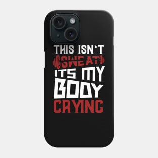 This Isn't Sweat It's My Body Crying Phone Case