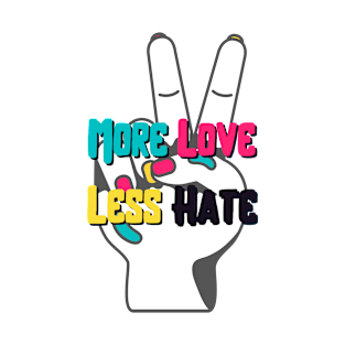 More Love Less Hate T-Shirt