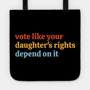 Vote Like Your Daughter’s Rights Depend on It Tote