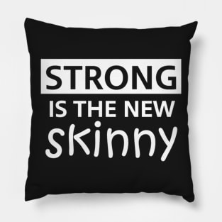 Strong Is The New Skinny Pillow