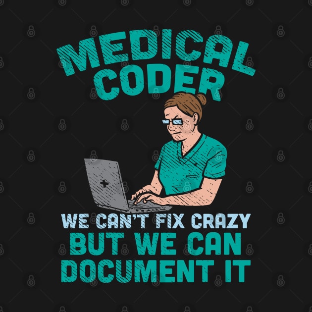 Medical Coder - We Can't Fix Crazy But We Can Document It by maxdax