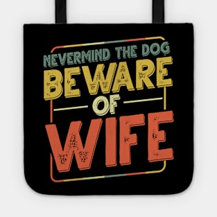 Never Mind The Dog Beware Of Wife - Funny Dogs Tote