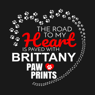 The Road To My Heart Is Paved With Brittany Paw Prints - Gift For BRITTANY Dog Lover T-Shirt