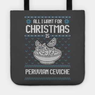 All I Want For Christmas Is Peruvian Ceviche - Ugly Xmas Sweater For Ceviche Lovers Tote