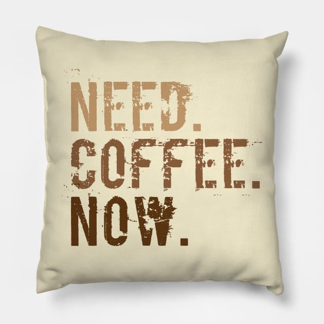 Need. Coffee. Now. Pillow by oddmatter