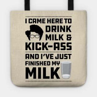 Maurice Moss Quote I came here to Drink Milk and Kick Ass Tote