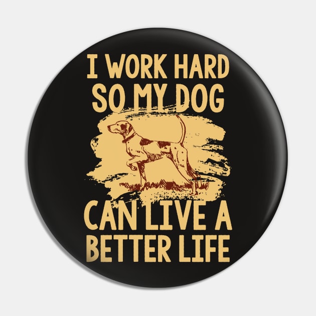 I work hard so my dog can live a better life Pin by variantees