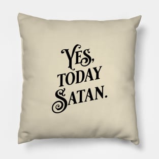 Yes Today Satan Pillow