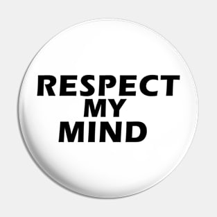 Respect my Mind Pin