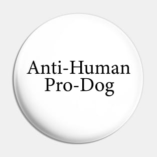 anti-human pro-dog Pin