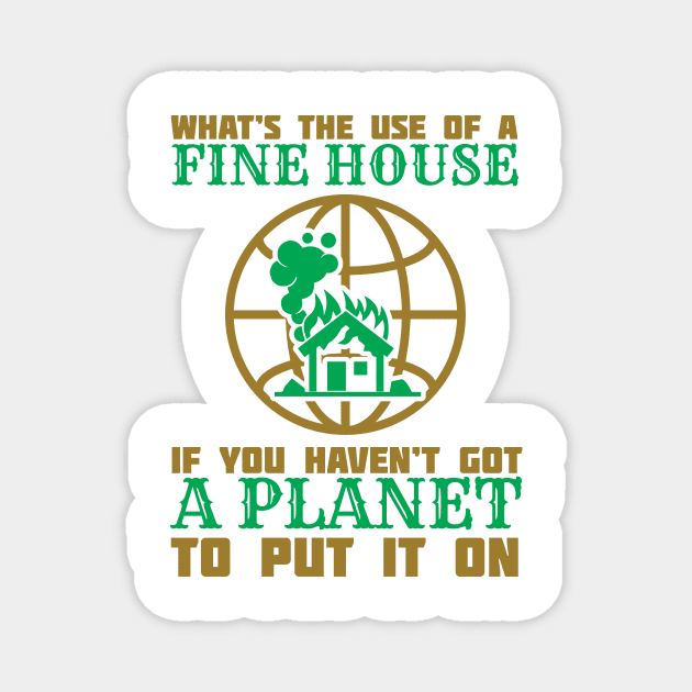 What's The Use Of A House If You Have No Planet - Climate Change Fridays For Future Quote Magnet by MrPink017