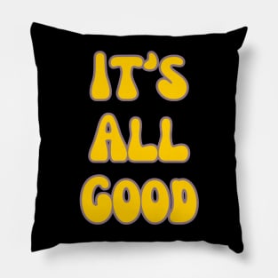 It's All Good Pillow