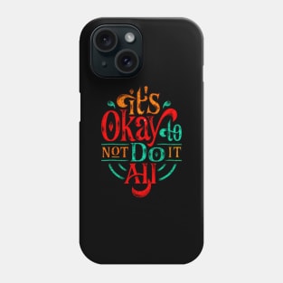 It's Okay To Not Do It All - Typography Inspirational Quote Design Great For Any Occasion Phone Case