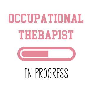 Occupational Therapist In Progress T-Shirt