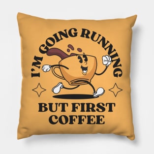 I'm Going Running But First Coffee Pillow