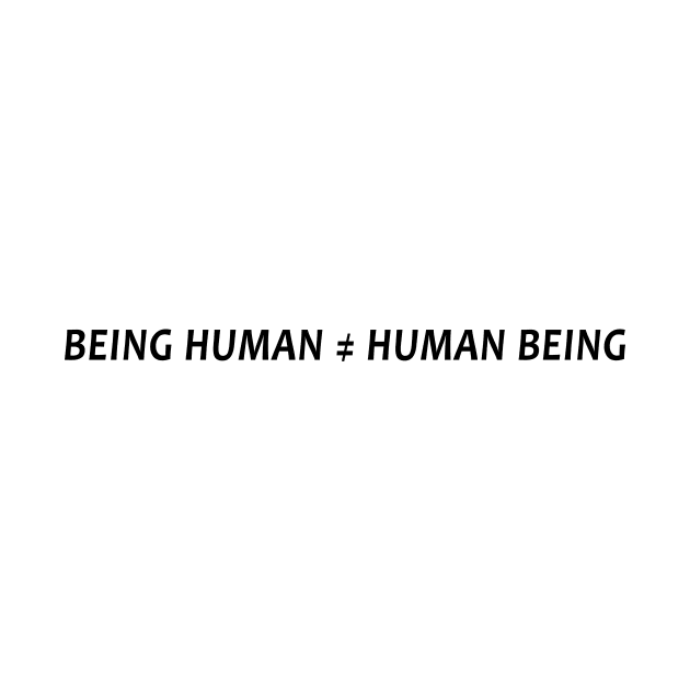 Being Human is not equal to Human Being by WikiTees