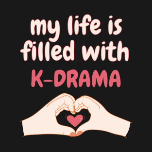 My Life is Filled With K-drama, Korean Drama T-Shirt