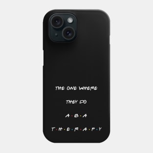 The one where they do ABA therapy Phone Case