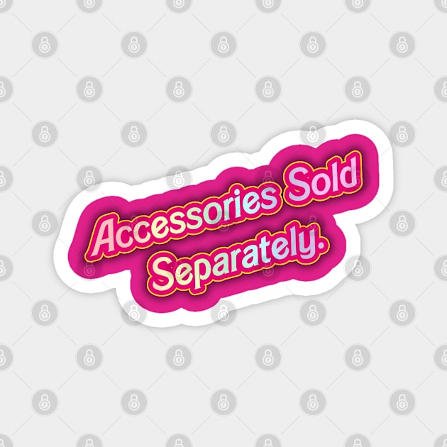 Sold Separately- Barbie 03 (Movie Version) (PINK) Magnet by Veraukoion