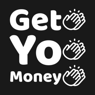 Get Yo Money T-Shirt