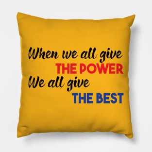 When we all give the power We all give the best Pillow