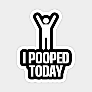 I Pooped Today Magnet