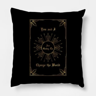 You and I are going to change the world Pillow