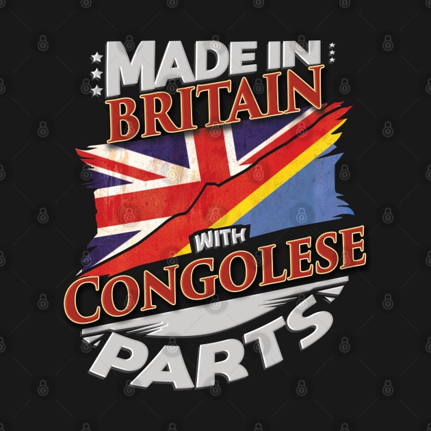 Made In Britain With Congolese Parts - Gift for Congolese From Democratic Republic Of Congo by Country Flags