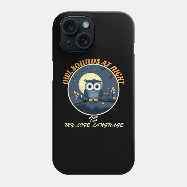 Owl Sounds at Night Is My Love Language Phone Case by vachala.a@gmail.com