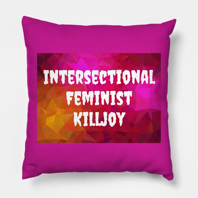 Intersectional Feminist Killjoy Pillow by Kary Pearson